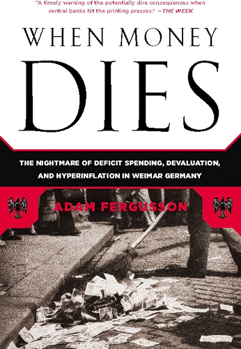 Download When Money Dies: The Nightmare of Deficit Spending, Devaluation, and Hyperinflation in Weimar Germany (English Edition) PDF