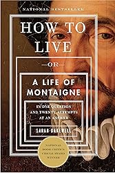 How to Live: Or A Life of Montaigne in One Question