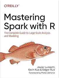 Mastering Spark with R: The Complete Guide to Large-Scale Analysis and Modeling