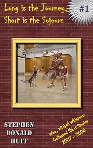 Long Is the Journey, Short Is the Sojourn: Wee, Wicked Whispers:  Collected Short Stories 2007 - 2008