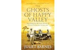 The Ghosts of Happy Valley: Searching for the Lost World of Africa's Infamous Aristocrats