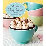 5-Minute Mug Cakes: Nearly 100 Yummy Microwave Cakes by Jennifer Lee