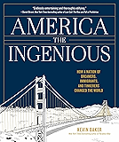 America the Ingenious: How a Nation of Dreamers, Immigrants, and Tinkerers Changed the World