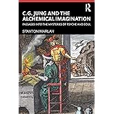 C. G. Jung and the Alchemical Imagination: Passages into the Mysteries of Psyche and Soul