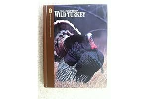 Wild Turkey: Expert Advice for Locating and Calling Big Gobblers
