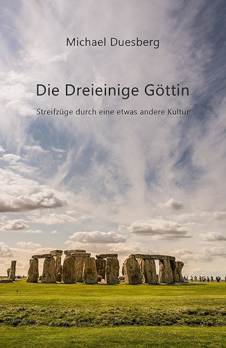Download Die Dreieinige Göttin: Streifzüge durch eine etwas andere Kultur (German Edition) PDF