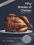 Fifty Shades of Chicken: A Parody in a Cookbook