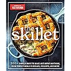 The Skillet: 200+ Simpler Ways to Make Just About Anything, From Perfect Meals to Breads, Desserts, and More