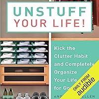 Unstuff Your Life: Kick the Clutter Habit and Completely Organize Your Life for Good