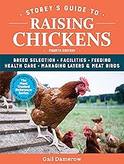 Storey's Guide to Raising Chickens, 4th Edition: Breed Selection, Facilities, Feeding, Health Care, Managing Layers & Meat Birds (Storey’s Guide to Raising)