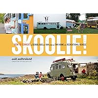Skoolie!: How to Convert a School Bus or Van into a Tiny Home or Recreational Vehicle