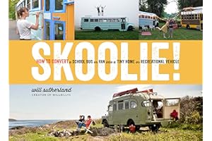 Skoolie!: How to Convert a School Bus or Van into a Tiny Home or Recreational Vehicle