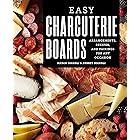 Easy Charcuterie Boards: Arrangements, Recipes, and Pairings for Any Occasion