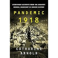 Pandemic 1918: Eyewitness Accounts from the Greatest Medical Holocaust in Modern History