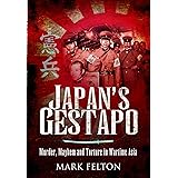 Japan's Gestapo: Murder, Mayhem and Torture in Wartime Asia