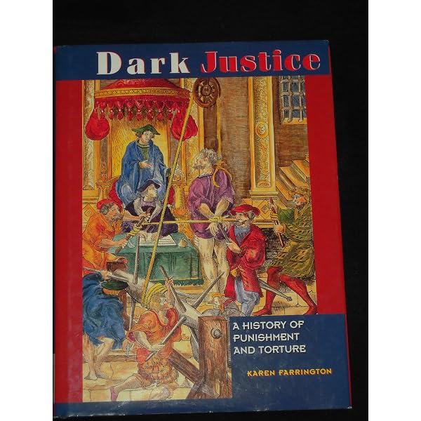 拷問　Dark Justice: A History of Punishment Dark Justice: The History of Punishment and Torture: Farrington