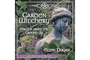 Garden Witchery: Magick from the Ground Up