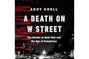 A Death on W Street: The Murder of Seth Rich and the Age of Conspiracy