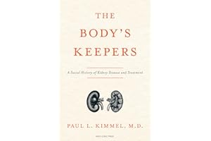 The Body's Keepers: A Social History of Kidney Failure and Its Treatments