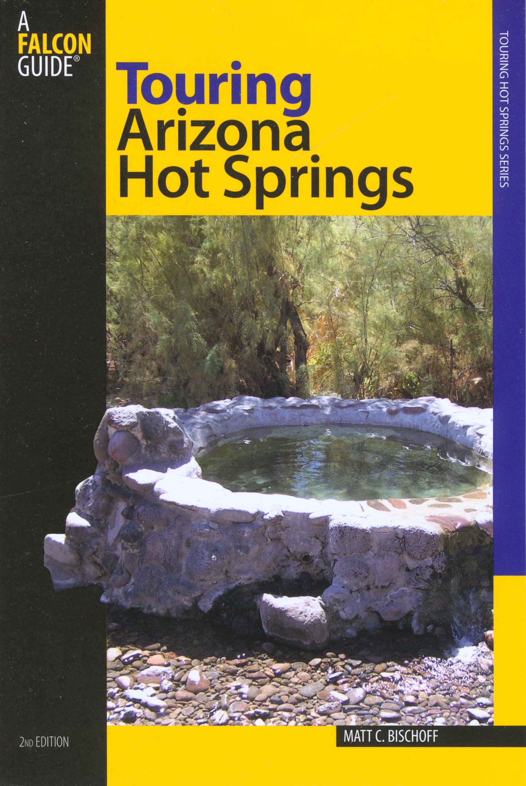 Touring Arizona Hot Springs 2nd Touring Hot Springs Bischoff Matt C 9780762736409 Amazon Com Books