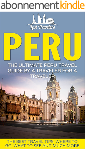 Download Peru: The Ultimate Peru Travel Guide By A Traveler For A Traveler: The Best Travel Tips; Where To Go, What To See And Much More (English Edition) PDF
