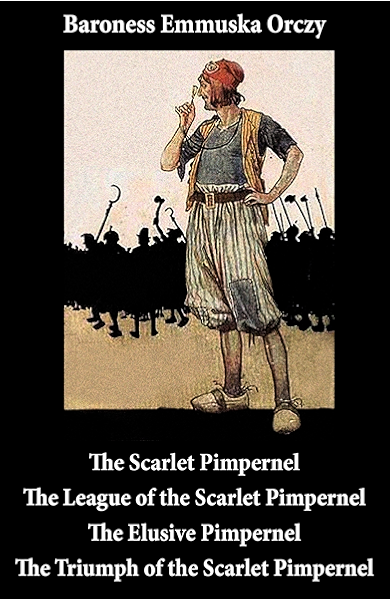 Amazon Com Scarlet Pimpernel The League Of The Scarlet Pimpernel The Elusive Pimpernel The Triumph Of The Scarlet Pimpernel 4 Unabridged Classics Ebook Orczy Emmuska Baroness Kindle Store