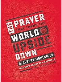 The Prayer That Turns the World Upside Down: The Lord's Prayer as a Manifesto for Revolution
