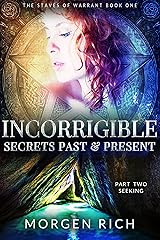 Incorrigible: Secrets Past & Present - Part Two / Seeking (The Staves of Warrant Book 2) Kindle Edition
