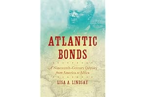 Atlantic Bonds: A Nineteenth-Century Odyssey from America to Africa (H. Eugene and Lillian Youngs Lehman Series)