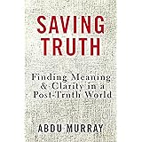 Saving Truth: Finding Meaning and Clarity in a Post-Truth World