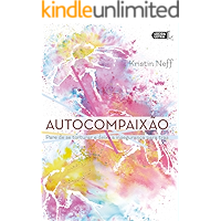Autocompaixão: Pare de se torturar e deixe a insegurança pra trás (Portuguese Edition) book cover