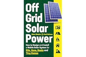 Off Grid Solar Power: How to Design and Install a Mobile Solar System for RVs, Vans, Boats and Tiny Homes (DIY Solar Power)