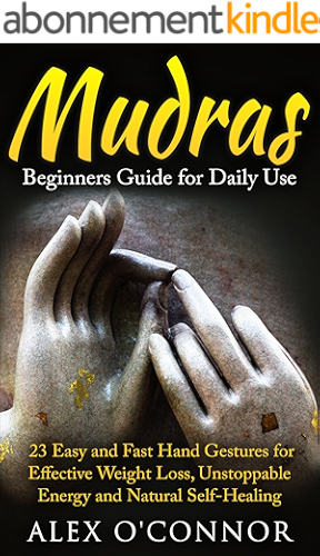 Download YOGA: Mudras: Beginners Guide for Daily Use 23 EASY and FAST Hand Gestures for Effective Weight Loss, Unstoppable Energy and Natural Self-Healing (English Edition) PDF