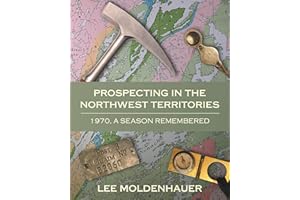 Prospecting in the Northwest Territories: 1970, A Season Remembered