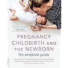 Pregnancy, Childbirth, and the Newborn: The Complete Guide