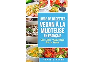 Livre De Recettes Vegan À La Mijoteuse En Français/ Slow Cooker Vegan Recipe Book In French (French Edition)
