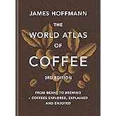 The World Atlas of Coffee 3rd edition: From beans to brewing &ndash; coffees explored, explained and enjoyed