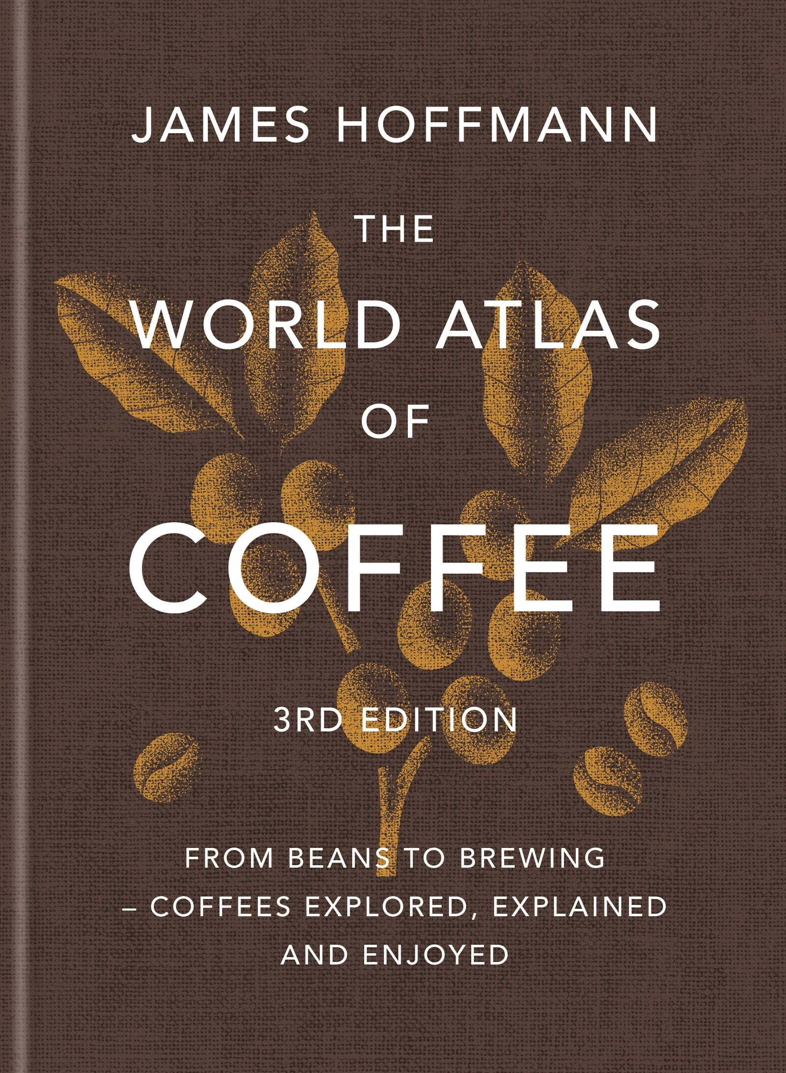The World Atlas of Coffee 3rd edition: From beans to brewing – coffees explored, explained and enjoyed The World Atlas of Coffee 3rd edition: From beans to brewing – coffees explored, explained and enjoyed Hardcover Audible Audiobook Kindle