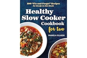 Healthy Slow Cooker Cookbook for Two: 100 "Fix-and-Forget" Recipes for Ready-to-Eat Meals