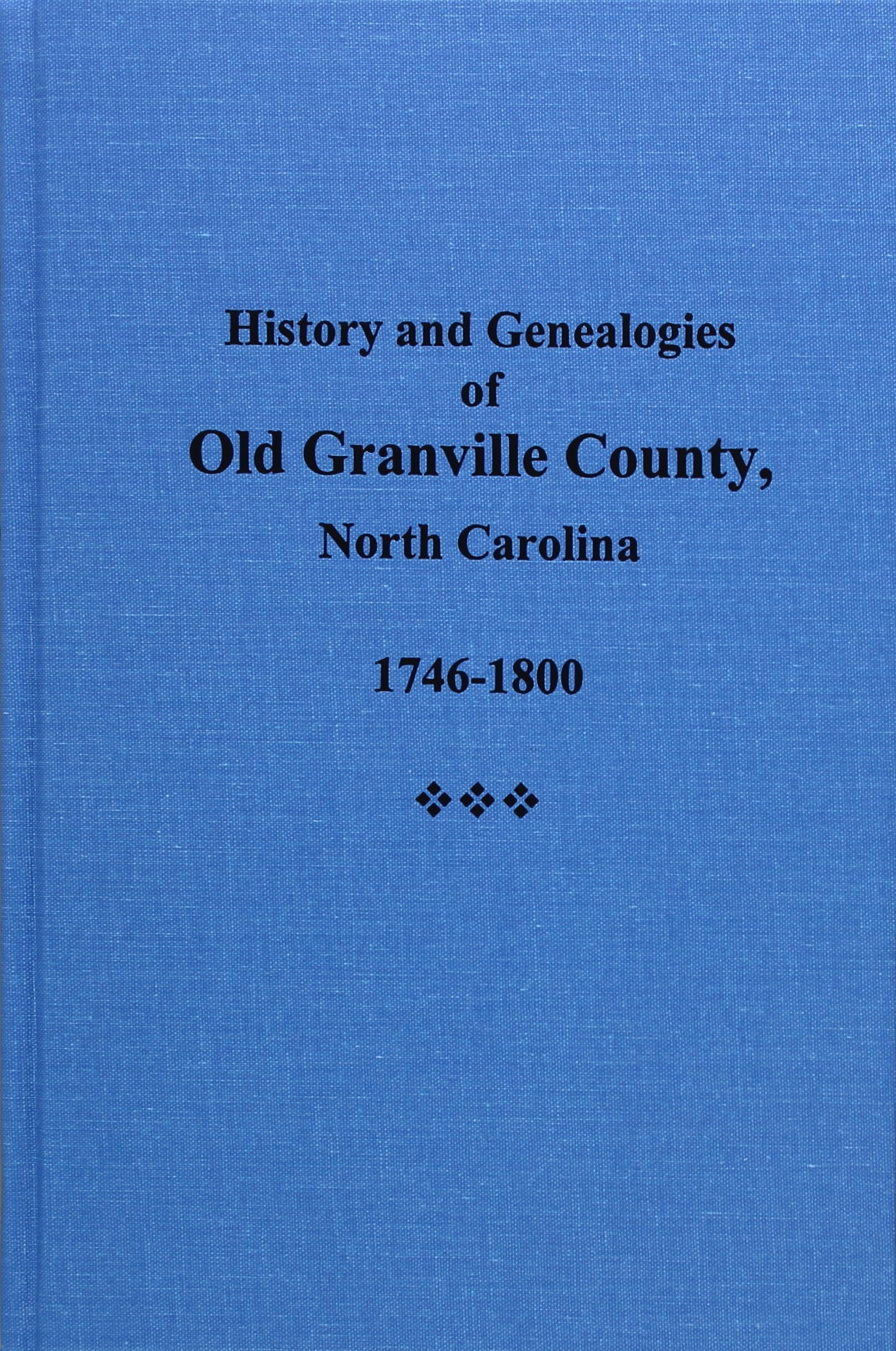 History and Genealogies of Old Granville County, N.C., 1746-1800 History and Genealogies of Old Granville County, N.C., 1746-1800 Hardcover