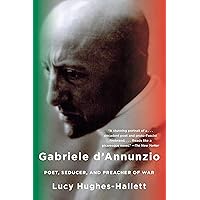 Gabriele D'Annunzio: Poet, Seducer, and Preacher of War