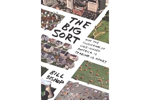 The Big Sort: Why the Clustering of Like-Minded American is Tearing Us Apart