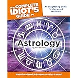 The Complete Idiot's Guide to Astrology, 4th Edition: An Enlightening Primer for Starry-Eyed Beginners (Complete Idiot's Guid
