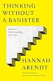 Thinking Without a Banister: Essays in Understanding, 1953-1975