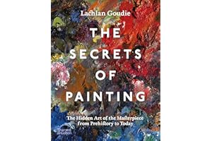 The Secrets of Painting: How the Evolution of Materials and Techniques Shaped the Story of Art