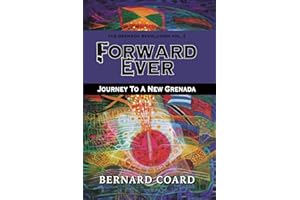 Forward Ever: Journey To A New Grenada (The Grenada Revolution Book 2)