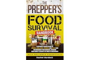 The Prepper's Food Survival Handbook: A Beginner’s Guide on How to Acquire, Grow, Raise, Preserve, and Store Food for Emergen