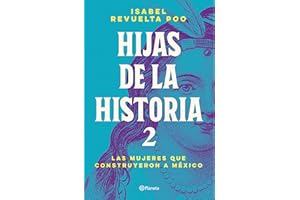 Hijas de la historia 2: Las mujeres que construyeron a México / Daughters of History 2