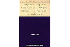 Tragédies : Oedipe roi - Oedipe à colone - Antigone - Philoctète - Électre - Ajax - Les trachiniennes (French Edition)
