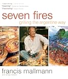 Seven Fires: Grilling the Argentine Way